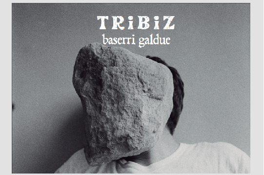 "Tribiz, baserri galdue"