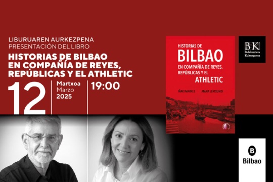 Liburu aurkezpena: "Historias de Bilbao en compa&ntilde;&iacute;a de reyes, rep&uacute;blicas y el Athletic" (I&ntilde;aki Markez, Amaia Lertxundi)