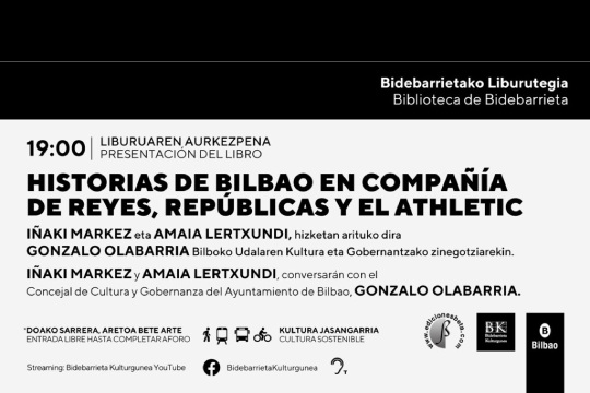 Liburu aurkezpena: "Historias de Bilbao en compa&ntilde;&iacute;a de reyes, rep&uacute;blicas y el Athletic" (I&ntilde;aki Markez, Amaia Lertxundi)