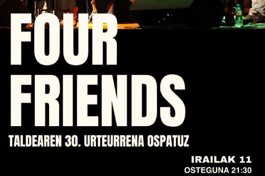 FOUR FRIENDS (Bilboko Kafe Antzokia)