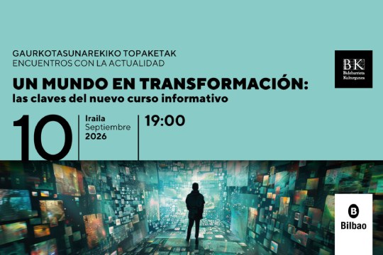 Gaurkotasunarekin Topaketak: "UN MUNDO EN TRANSFORMACI&Oacute;N: las claves del nuevo curso informativo"