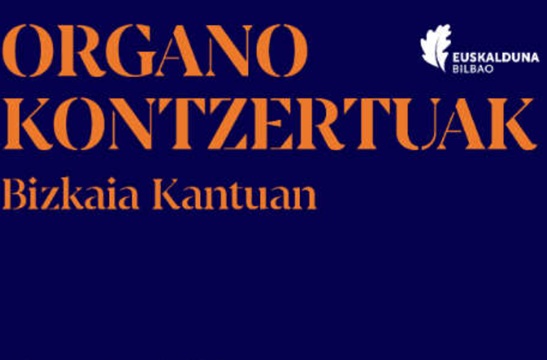 Ciclo Organo Kontzertuak 2026: "BIZKAIA KANTUAN. Katedral handietatik Jauregira"